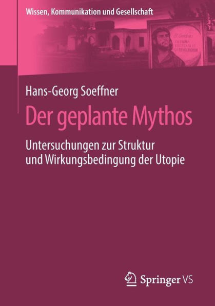 der geplante Mythos: Untersuchungen zur Struktur und Wirkungsbedingung Utopie