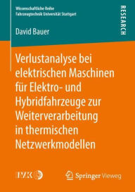 Title: Verlustanalyse bei elektrischen Maschinen fï¿½r Elektro- und Hybridfahrzeuge zur Weiterverarbeitung in thermischen Netzwerkmodellen, Author: David Bauer