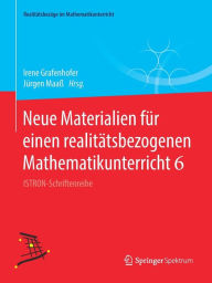Title: Neue Materialien fï¿½r einen realitï¿½tsbezogenen Mathematikunterricht 6: ISTRON-Schriftenreihe, Author: Irene Grafenhofer