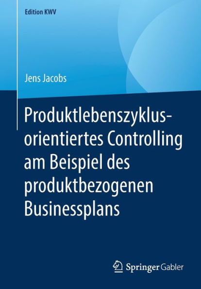 Produktlebenszyklusorientiertes Controlling am Beispiel des produktbezogenen Businessplans