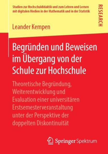 Begrï¿½nden und Beweisen im ï¿½bergang von der Schule zur Hochschule: Theoretische Begrï¿½ndung, Weiterentwicklung und Evaluation einer universitï¿½ren Erstsemesterveranstaltung unter der Perspektive der doppelten Diskontinuitï¿½t