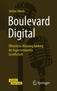 Title: Boulevard Digital: Öffentliche Meinungsbildung der hypervernetzten Gesellschaft, Author: Stefan Ullrich