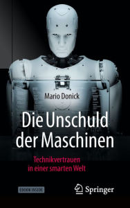 Title: Die Unschuld der Maschinen: Technikvertrauen in einer smarten Welt, Author: Mario Donick