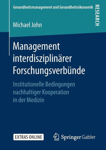 Management interdisziplinï¿½rer Forschungsverbï¿½nde: Institutionelle Bedingungen nachhaltiger Kooperation in der Medizin