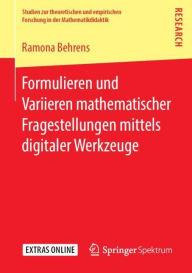 Title: Formulieren und Variieren mathematischer Fragestellungen mittels digitaler Werkzeuge, Author: Ramona Behrens