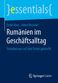 Title: Rumänien im Geschäftsalltag: Grundwissen auf den Punkt gebracht, Author: Enikö Bucs