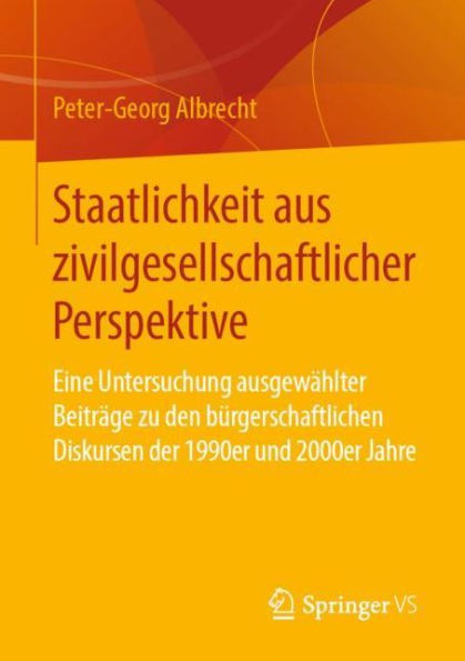 Staatlichkeit aus zivilgesellschaftlicher Perspektive: Eine Untersuchung ausgewählter Beiträge zu den bürgerschaftlichen Diskursen der 1990er und 2000er Jahre