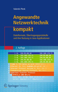 Title: Angewandte Netzwerktechnik kompakt: Dateiformate, Übertragungsprotokolle und ihre Nutzung in Java-Applikationen, Author: Valentin Plenk