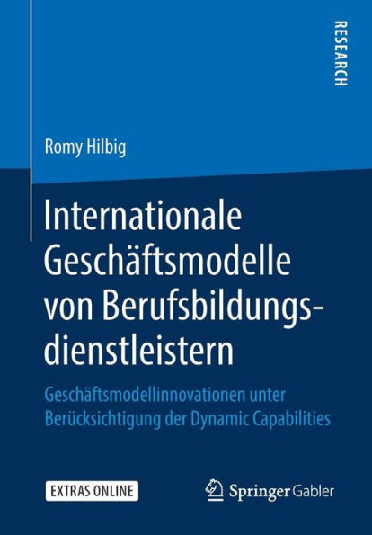 Internationale Geschï¿½ftsmodelle von Berufsbildungsdienstleistern: Geschï¿½ftsmodellinnovationen unter Berï¿½cksichtigung der Dynamic Capabilities