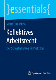 Title: Kollektives Arbeitsrecht: Der Schnelleinstieg für Praktiker, Author: Maria Dimartino