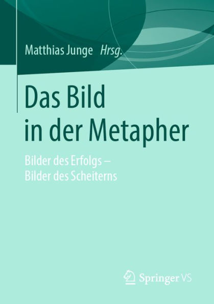 Das Bild in der Metapher: Bilder des Erfolgs - Bilder des Scheiterns