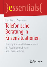 Title: Telefonische Beratung in Krisensituationen: Hintergründe und Interventionen für Psychologen, Berater und Ehrenamtliche, Author: Christian H. Sötemann