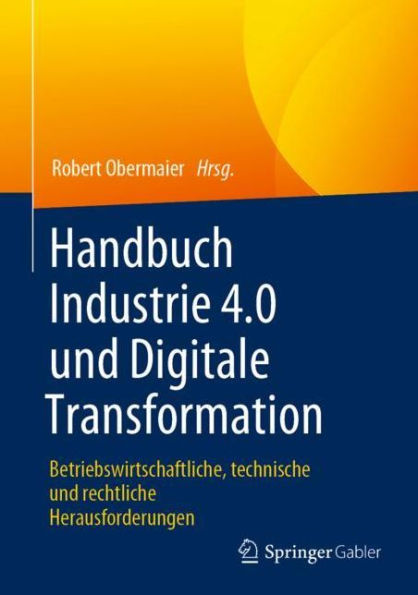 Handbuch Industrie 4.0 und Digitale Transformation: Betriebswirtschaftliche, technische rechtliche Herausforderungen