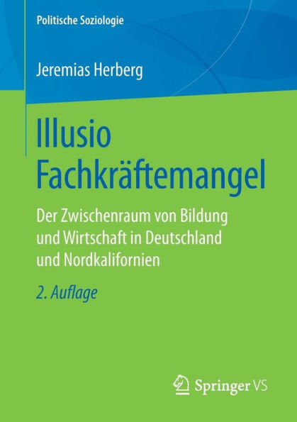 Illusio Fachkrï¿½ftemangel: Der Zwischenraum von Bildung und Wirtschaft in Deutschland und Nordkalifornien