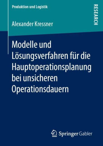 Modelle und Lï¿½sungsverfahren fï¿½r die Hauptoperationsplanung bei unsicheren Operationsdauern