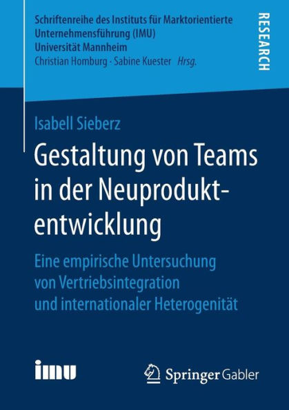 Gestaltung von Teams in der Neuproduktentwicklung: Eine empirische Untersuchung von Vertriebsintegration und internationaler Heterogenität