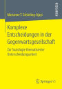 Komplexe Entscheidungen in der Gegenwartsgesellschaft: Zur Soziologie thematisierter Unterscheidungsarbeit