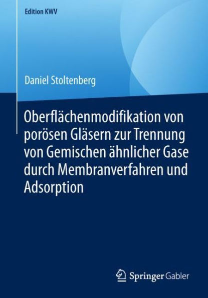Oberflï¿½chenmodifikation von porï¿½sen Glï¿½sern zur Trennung von Gemischen ï¿½hnlicher Gase durch Membranverfahren und Adsorption