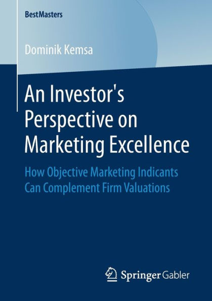 An Investor's Perspective on Marketing Excellence: How Objective Marketing Indicants Can Complement Firm Valuations