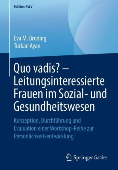 Quo vadis? - Leitungsinteressierte Frauen im Sozial- und Gesundheitswesen: Konzeption, Durchfï¿½hrung und Evaluation einer Workshop-Reihe zur Persï¿½nlichkeitsentwicklung