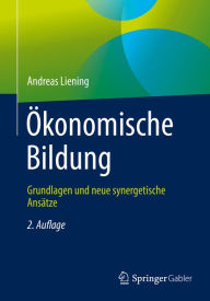 Title: Ökonomische Bildung: Grundlagen und neue synergetische Ansätze, Author: Andreas Liening