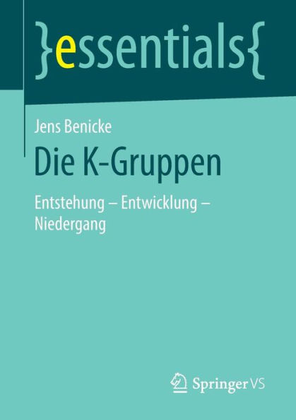 Die K-Gruppen: Entstehung - Entwicklung Niedergang