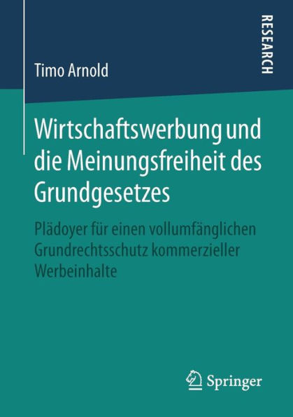 Wirtschaftswerbung und die Meinungsfreiheit des Grundgesetzes: Plädoyer für einen vollumfänglichen Grundrechtsschutz kommerzieller Werbeinhalte