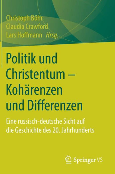 Politik und Christentum - Kohï¿½renzen und Differenzen: Eine russisch-deutsche Sicht auf die Geschichte des 20. Jahrhunderts
