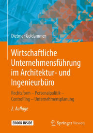 Title: Wirtschaftliche Unternehmensführung im Architektur- und Ingenieurbüro: Rechtsform - Personalpolitik - Controlling - Unternehmensplanung, Author: Dietmar Goldammer