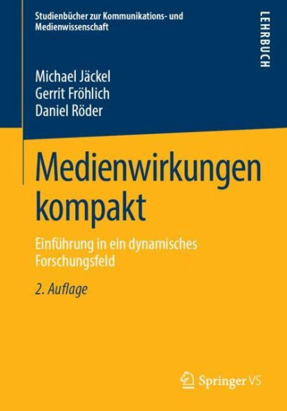 Medienwirkungen kompakt: Einfï¿½hrung ein dynamisches Forschungsfeld