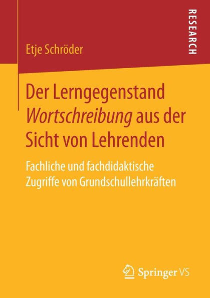 Der Lerngegenstand Wortschreibung aus der Sicht von Lehrenden: Fachliche und fachdidaktische Zugriffe von Grundschullehrkrï¿½ften
