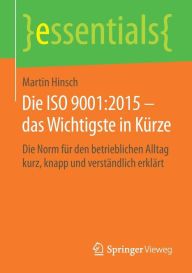 Title: Die ISO 9001:2015 - das Wichtigste in Kürze: Die Norm für den betrieblichen Alltag kurz, knapp und verständlich erklärt, Author: Martin Hinsch