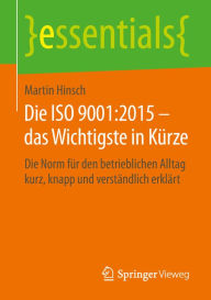 Title: Die ISO 9001:2015 - das Wichtigste in Kürze: Die Norm für den betrieblichen Alltag kurz, knapp und verständlich erklärt, Author: Martin Hinsch