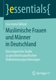 Title: Muslimische Frauen und Männer in Deutschland: Eine empirische Studie zu geschlechtsspezifischen Diskriminierungserfahrungen, Author: Lisa Joana Talhout