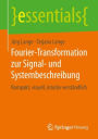 Fourier-Transformation zur Signal- und Systembeschreibung: Kompakt, visuell, intuitiv verständlich