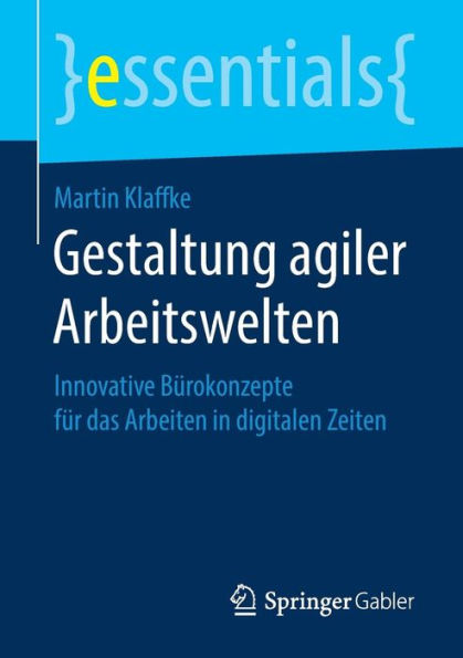 Gestaltung agiler Arbeitswelten: Innovative Bï¿½rokonzepte fï¿½r das Arbeiten digitalen Zeiten