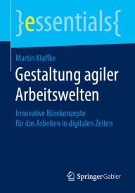 Title: Gestaltung agiler Arbeitswelten: Innovative Bürokonzepte für das Arbeiten in digitalen Zeiten, Author: Martin Klaffke