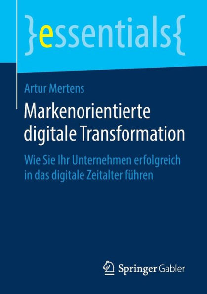 Markenorientierte digitale Transformation: Wie Sie Ihr Unternehmen erfolgreich in das digitale Zeitalter fï¿½hren