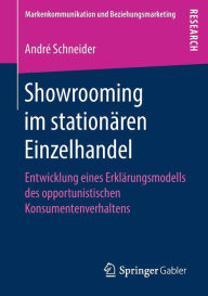 Title: Showrooming im stationï¿½ren Einzelhandel: Entwicklung eines Erklï¿½rungsmodells des opportunistischen Konsumentenverhaltens, Author: Andrï Schneider