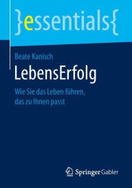 Title: LebensErfolg: Wie Sie das Leben fï¿½hren, das zu Ihnen passt, Author: Beate Kanisch