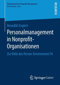 Title: Personalmanagement in Nonprofit-Organisationen: Zur Rolle des Person-Environment Fit, Author: Benedikt Englert