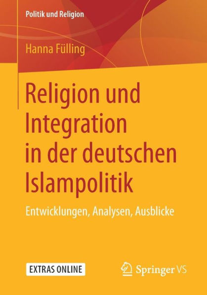 Religion und Integration in der deutschen Islampolitik: Entwicklungen, Analysen, Ausblicke