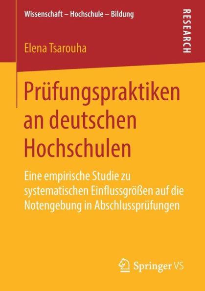 Prï¿½fungspraktiken an deutschen Hochschulen: Eine empirische Studie zu systematischen Einflussgrï¿½ï¿½en auf die Notengebung in Abschlussprï¿½fungen