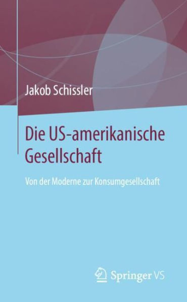 Die US-amerikanische Gesellschaft: Von der Moderne zur Konsumgesellschaft