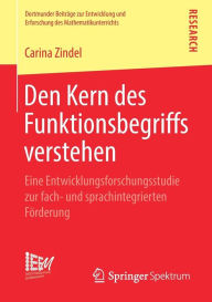 Title: Den Kern des Funktionsbegriffs verstehen: Eine Entwicklungsforschungsstudie zur fach- und sprachintegrierten Fï¿½rderung, Author: Carina Zindel