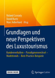 Title: Grundlagen und neue Perspektiven des Luxustourismus: Kundenverhalten - Paradigmenwechsel - Markttrends - Best-Practice-Beispiele, Author: Roland Conrady