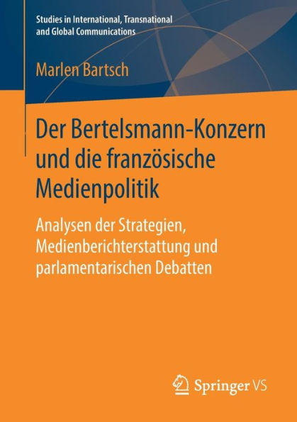 Der Bertelsmann-Konzern und die franzï¿½sische Medienpolitik: Analysen der Strategien, Medienberichterstattung und parlamentarischen Debatten
