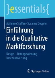 Title: Einführung in die Qualitative Marktforschung: Design - Datengewinnung - Datenauswertung, Author: Adrienne Steffen