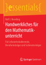 Handwerkliches für den Mathematikunterricht: Für Lehramtsstudierende, Berufseinsteiger und Seiteneinsteiger