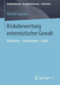 Title: Risikobewertung extremistischer Gewalt: Verfahren - Instrumente - Kritik, Author: Michail Logvinov